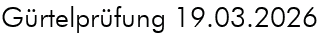 Gürtelprüfung 19.03.2026